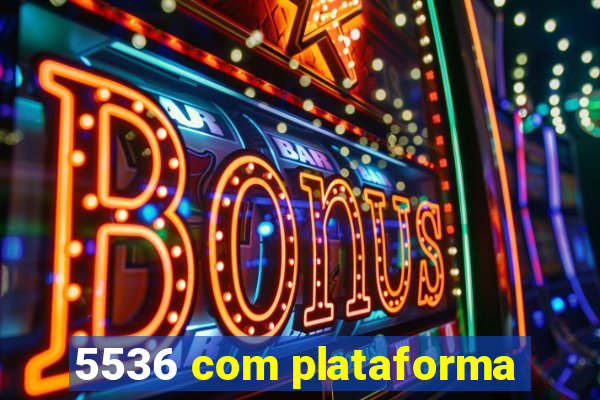 5536 com plataforma